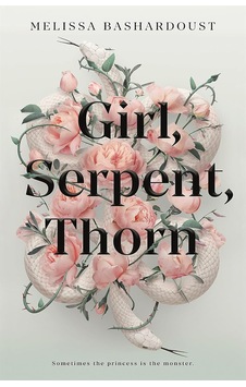 Girl, Serpent, Thorn: A Mesmerising Persian-inspired Novel From The Author Of Girls Made Of Snow And Glass