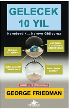 Gelecek 10 Yıl - George Friedman - Pegasus Gelecek 10 Yıl - George Friedman - Pegasus