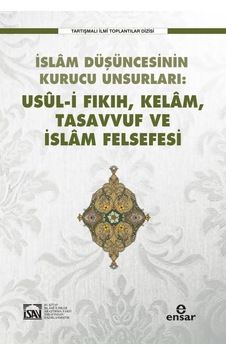 İslam Düşüncesinin Kurucu Unsurları - Usul-i Fıkıh Kelam Tasavvuf ve İslam Felsefesi- Ensar Neşriyat İslam Düşüncesinin Kurucu Unsurları - Usul-i Fıkıh Kelam Tasavvuf ve İslam Felsefesi- Ensar Neşriyat