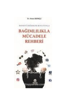 Bağımlılıkla Mücadele Rehberi.Ahmet Erdinçli Safa