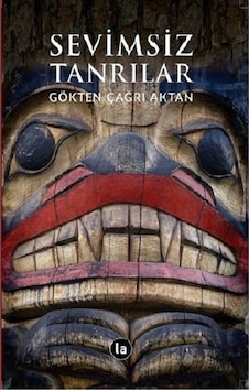 Sevimsiz Tanrılar - Gökten Çağrı Aktan - La Kitap