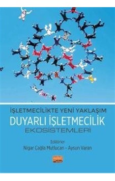 Duyarlı İşletmecilik Ekosistemleri - İşletmecilikte Yeni Yaklaşım- Nobel Bilimsel Eserler Duyarlı İşletmecilik Ekosistemleri - İşletmecilikte Yeni Yaklaşım- Nobel Bilimsel Eserler