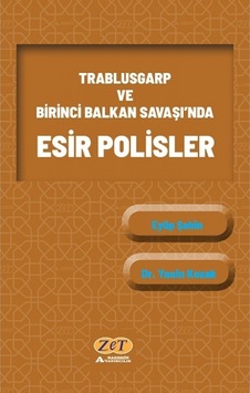 Trablusgarp ve Birinci Balkan Savaşı'nda Esir Polisler - Eyüp Şahin - Zet Akademi Yayınları