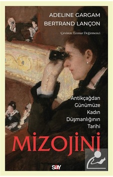 Mizojini & Antikçağdan Günümüze Kadın Düşmanlığının Tarihi / A...