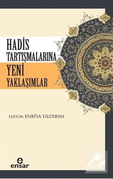 Hadis Tartışmalarına Yeni Yaklaşımlar / Enbiya Yıldırım 9786052174395