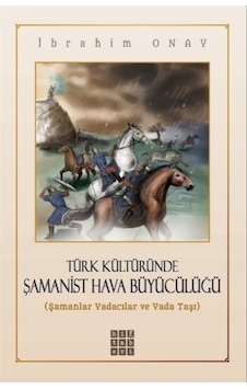 Türk Kültüründe Şamanist Hava Büyücülüğü / Ibrahim Onay 9786054868520 Türk Kültüründe Şamanist Hava Büyücülüğü / Ibrahim Onay 9786054868520