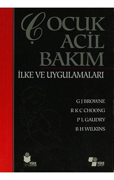 Çocuk Acil Bakım İlke ve Uygulamaları / Kolektif Çocuk Acil Bakım İlke ve Uygulamaları / Kolektif