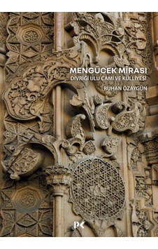 Mengücek Mirası: Divriği Ulu Cami Ve Külliyesi Ruhan Özaygün Mengücek Mirası: Divriği Ulu Cami Ve Külliyesi Ruhan Özaygün