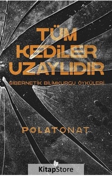Tüm Kediler Uzaylıdır - Sibernetik Bilimkurgu Öyküleri - Polat Onat - Buğday Kitap