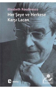 Her Şeye ve Herkese Karşı Lacan / Elizabeth Roudinesco