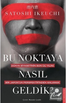 Bu Noktaya Nasıl Geldik? / Satoshi Ikeuchi 9786254413827 Bu Noktaya Nasıl Geldik? / Satoshi Ikeuchi 9786254413827