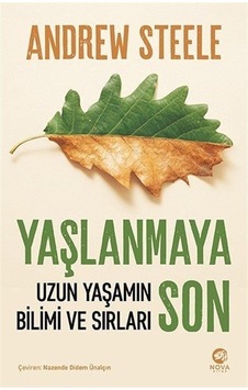 Yaşlanmaya Son - Uzun Yaşamın Bilimi ve Sırları - Andrew Steele - Nova Kitap Yaşlanmaya Son - Uzun Yaşamın Bilimi ve Sırları - Andrew Steele - Nova Kitap