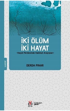 İki Ölüm İki Hayat - Hayat Perdesinde Hakikat Arayışları - Derda Pınar - DBY Yayınları İki Ölüm İki Hayat - Hayat Perdesinde Hakikat Arayışları - Derda Pınar - DBY Yayınları