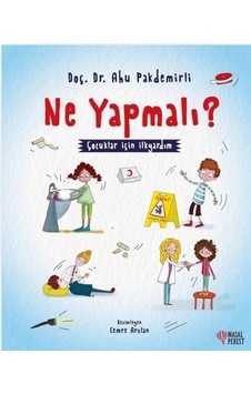 Ne Yapmalı? - Çocuklar İçin İlkyardım - Ahu Pakdemirli - Masalperest