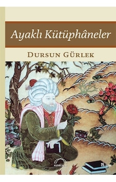 Ayaklı Kütüphaneler - Dursun Gürlek - Kubbealtı Neşriyatı Ayaklı Kütüphaneler - Dursun Gürlek - Kubbealtı Neşriyatı