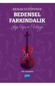 Keman Eğitiminde Bedensel Farkındalık - Yoga Nefes ve Meditasyon - Gül Sakarya - Nobel Akademik Yayıncılık