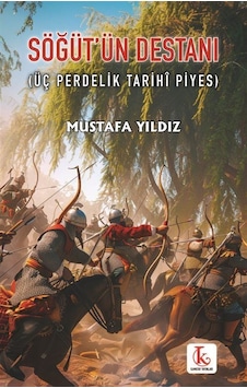 Söğüt'ün Destanı Üç Perdelik Tarihî Piyes / Mustafa Yıldız