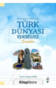 Başlangıçtan Günümüze Türk Dünyası Edebiyatı Seçmeler - Ertuğrul Yaman - Grafiker Yayınları Başlangıçtan Günümüze Türk Dünyası Edebiyatı Seçmeler - Ertuğrul Yaman - Grafiker Yayınları