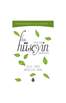 Kerbela Şehidi -Hz.Hüseyin - Hilal Kara - Abdullah Kara - İlkGençlik Yayınları Kerbela Şehidi -Hz.Hüseyin - Hilal Kara - Abdullah Kara - İlkGençlik Yayınları
