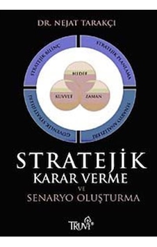 Stratejik Karar Verme ve Senaryo Oluşturma / Dr. Nejat Tarakçı Stratejik Karar Verme ve Senaryo Oluşturma / Dr. Nejat Tarakçı