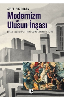 Modernizm Ve Ulusun İnşası - Sibel Bozdoğan - Metis Yayınları Modernizm Ve Ulusun İnşası - Sibel Bozdoğan - Metis Yayınları