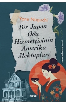 Bir Japon Oda Hizmetçisinin Amerika Mektupları / Yone Noguchi Bir Japon Oda Hizmetçisinin Amerika Mektupları / Yone Noguchi