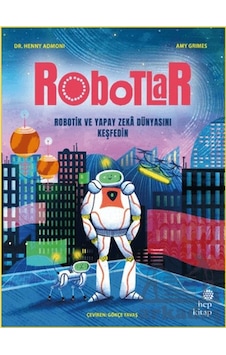Robotlar: Robotik Ve Yapay Zeka Dünyasını Keşfedin Hep Kitap Robotlar: Robotik Ve Yapay Zeka Dünyasını Keşfedin Hep Kitap