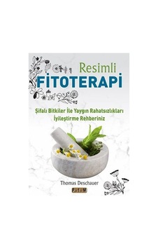 Resimli Fitoterapi - Şifalı Bitkiler İle Yaygın Rahatsızlıkları İyileştirme Rehberiniz - Thomas Deschauer - Platform Yayınları Resimli Fitoterapi - Şifalı Bitkiler İle Yaygın Rahatsızlıkları İyileştirme Rehberiniz - Thomas Deschauer - Platform Yayınları