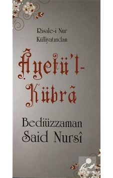 Ayetü'l Kübra - Risale-i Nur Külliyatından - Bediüzzaman Said Nursi - Sebat Yayın Ayetü'l Kübra - Risale-i Nur Külliyatından - Bediüzzaman Said Nursi - Sebat Yayın