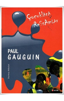 Çocuklara Ressamlar - Paul Gauguin - Durmuş Akbulut - Etik Yayınları