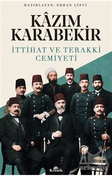 Kazım Karabekir - İttihat Ve Terakki Cemiyeti Kazım Karabekir - İttihat Ve Terakki Cemiyeti