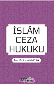 İslam Ceza Hukuku - Abdullah Çolak - Hikmetevi Yayınları İslam Ceza Hukuku - Abdullah Çolak - Hikmetevi Yayınları