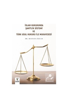 İslam Hukukunda Şahitlik Sistemi ve Türk Usul Hukuku ile Mukayesesi - Mustafa Özcan - Ark Kitapları