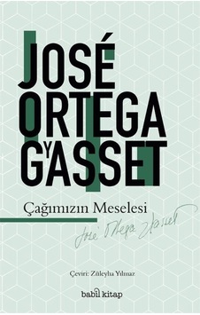 Çağımızın Meselesi / Jose Ortega Y Gasset 9786057058065 Çağımızın Meselesi / Jose Ortega Y Gasset 9786057058065