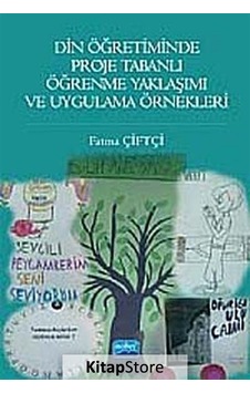 Din Öğretiminde Proje Tabanlı Öğrenme Yaklaşımı ve Uygulama Örnekleri - Fatma Çiftçi - Nobel Akademik Yayıncılık Din Öğretiminde Proje Tabanlı Öğrenme Yaklaşımı ve Uygulama Örnekleri - Fatma Çiftçi - Nobel Akademik Yayıncılık