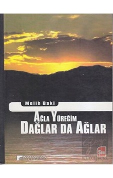 Ağla Yüreğim Dağlar da Ağlar - Melih Baki - Karahan Kitabevi