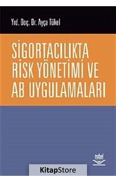 Sigortacılıkta Risk Yönetimi ve AB Uygulamaları - Ayça Tükel - Nobel Akademik Yayıncılık Sigortacılıkta Risk Yönetimi ve AB Uygulamaları - Ayça Tükel - Nobel Akademik Yayıncılık