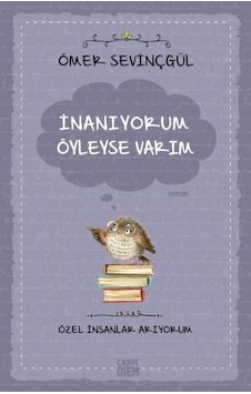 İnanıyorum Öyleyse Varım-Özel İnsanlar Arıyorum - Ömer Sevinçgül - Carpediem Kitap İnanıyorum Öyleyse Varım-Özel İnsanlar Arıyorum - Ömer Sevinçgül - Carpediem Kitap