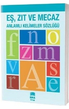 Eş Zıt ve Mecaz Anlamlı Kelimeler Sözlüğü- Ema Kitap