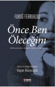 Önce Ben Öleceğim - Furuğ Ferruhzad - Totem Önce Ben Öleceğim - Furuğ Ferruhzad - Totem