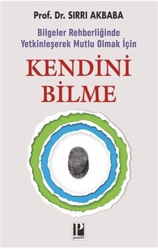 Kendini Bilme - Bilgeler Rehberliğinde Yetkinleşerek Mutlu Olmak İçin - Sırrı Akbaba - Pozitif Yayıncılık