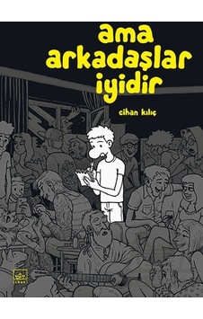 Ama Arkadaşlar İyidir - Cihan Kılıç - İthaki Yayınları Ama Arkadaşlar İyidir - Cihan Kılıç - İthaki Yayınları