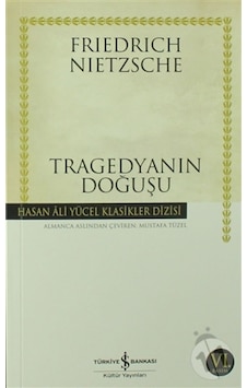 Tragedyanın Doğuşu - Friedrich Nietzsche - İş Bankası Kültür Yayınları Tragedyanın Doğuşu - Friedrich Nietzsche - İş Bankası Kültür Yayınları