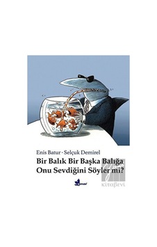 Bir Balık Bir Başka Balığa Onu Sevdiğini Söyler mi? - Enis Batur - Çınar Yayınları Bir Balık Bir Başka Balığa Onu Sevdiğini Söyler mi? - Enis Batur - Çınar Yayınları