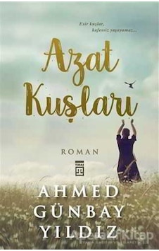 Azat Kuşları - Ahmed Günbay Yıldız - Timaş Yayınları Azat Kuşları - Ahmed Günbay Yıldız - Timaş Yayınları
