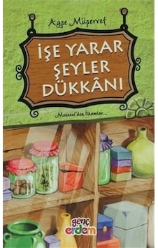 İşe Yarar Şeyler Dükkanı - Ayşe Müşerref - Genç Erdem İşe Yarar Şeyler Dükkanı - Ayşe Müşerref - Genç Erdem