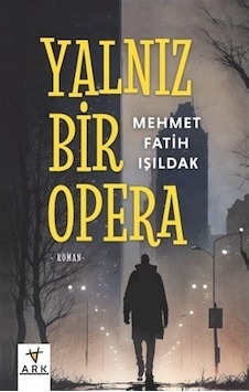 Yalnız Bir Opera / Mehmet Fatih Işıldak Yalnız Bir Opera / Mehmet Fatih Işıldak