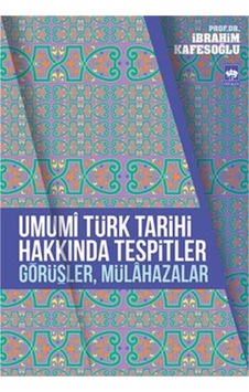 Umumi Türk Tarihi Hakkında Tespitler. Görüşler. Mülahazalar