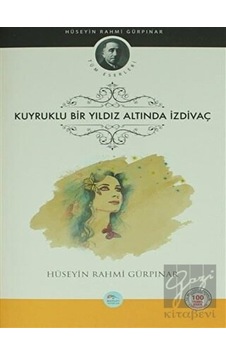 Kuyruklu Bir Yıldız Altında İzdivaç-100 Temel Eser - Hüseyin Rahmi Gürpınar - Mavi Çatı Yayınları Kuyruklu Bir Yıldız Altında İzdivaç-100 Temel Eser - Hüseyin Rahmi Gürpınar - Mavi Çatı Yayınları