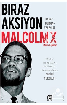 Biraz Aksiyon Rahat Durmayacağız - Malcolm X - Pınar Yayıncılık Biraz Aksiyon Rahat Durmayacağız - Malcolm X - Pınar Yayıncılık